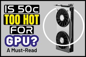 Is 50c Too Hot For GPU
