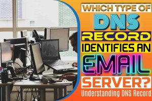 Which Type of DNS Record Identifies an Email Server