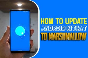 how to update android kitkat to marshmallow