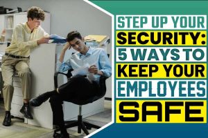 5 Ways To Keep Your Employees Safe