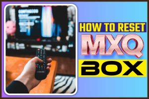 How To Reset MXQ Box