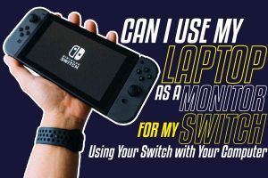 Can I Use My Laptop As A Monitor For My Switch