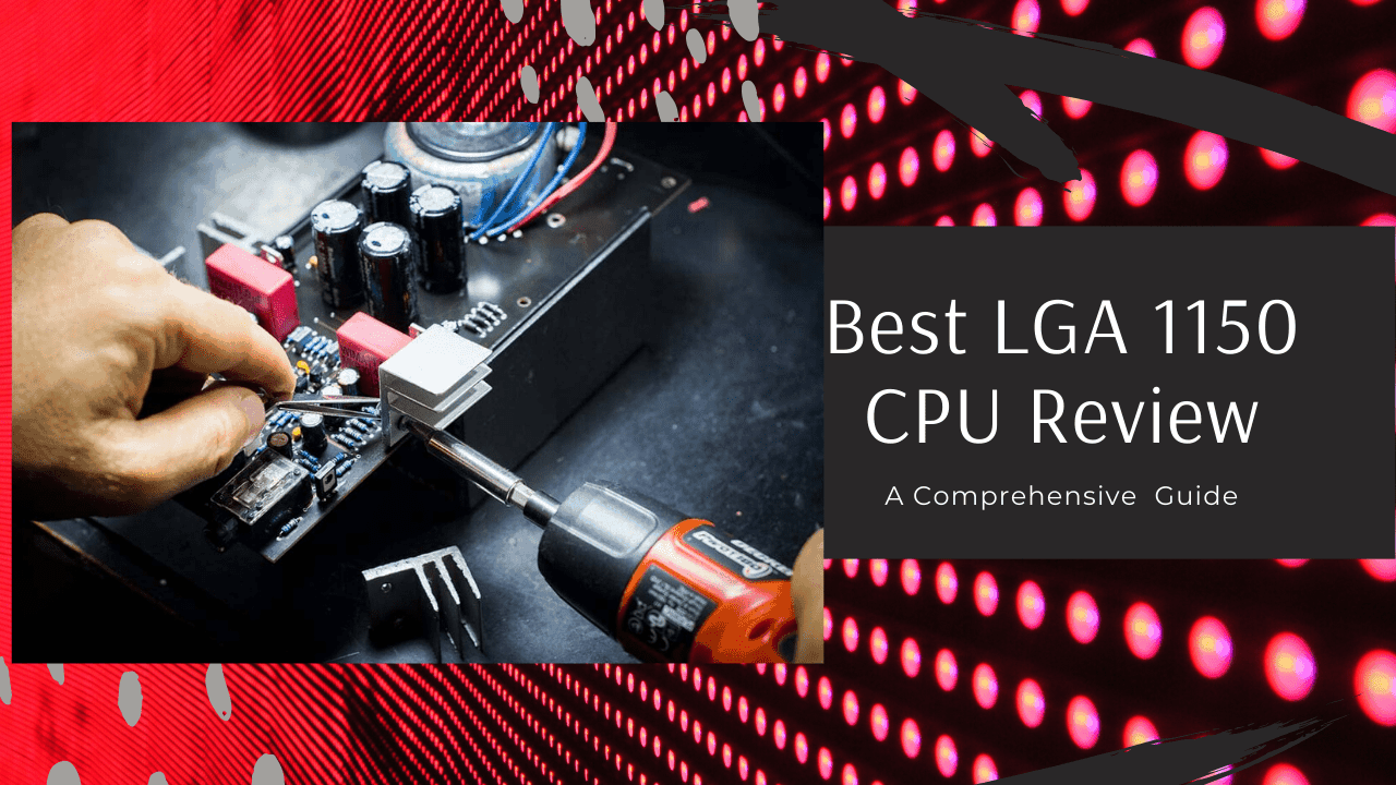 Top 8 Best Lga 1150 Cpu Review In 2021 A Comprehensive Guide