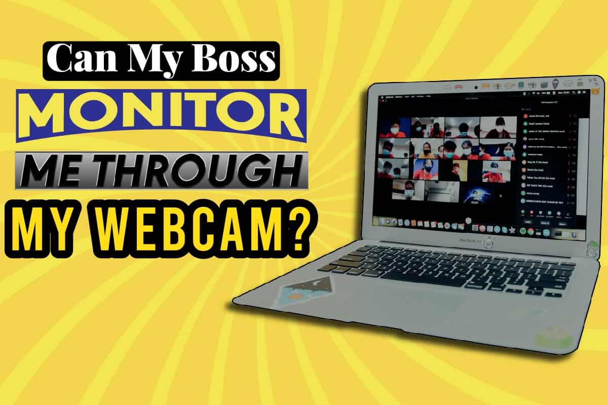 Can My Boss Monitor Me Through My Webcam