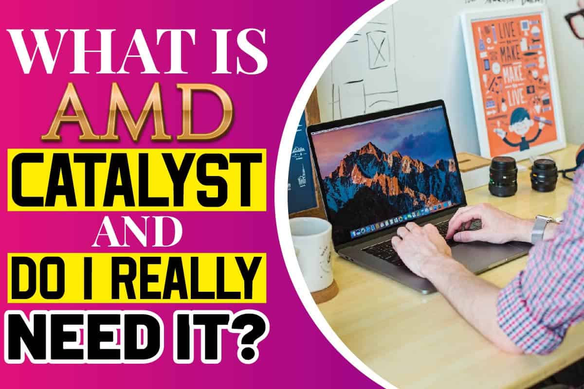 What Is AMD Catalyst and Do I Really Need It