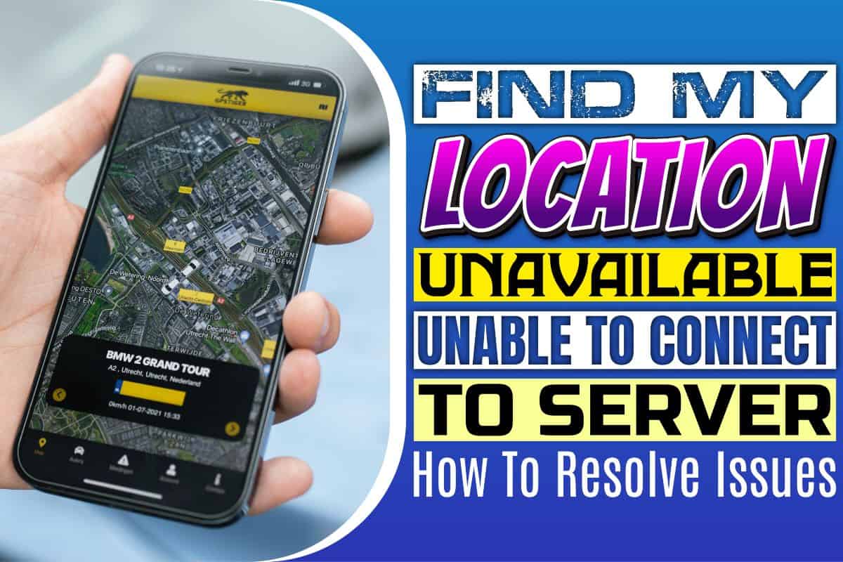 Find My Location Unavailable Unable To Connect To Server How To