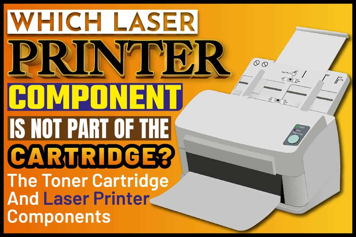 Which Laser Printer Component Is Not Part Of The Cartridge