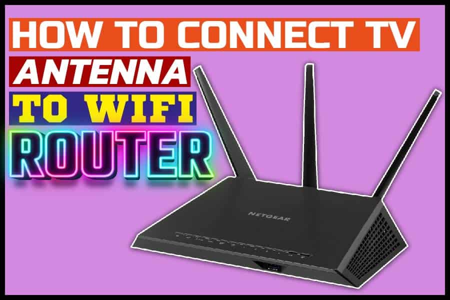 How To Connect TV Antenna To Wi-Fi Router
