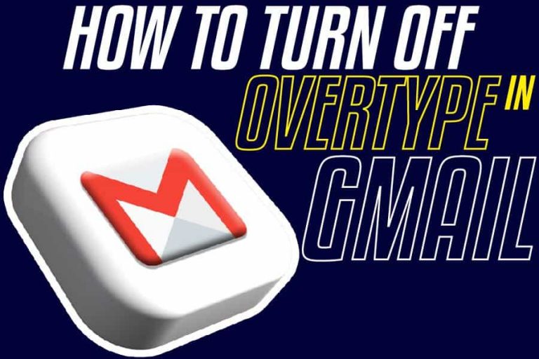 How To Turn Off Overtype In Gmail